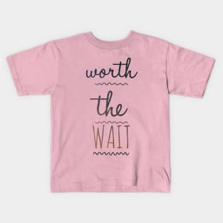 Worth waiting Kids T-Shirt